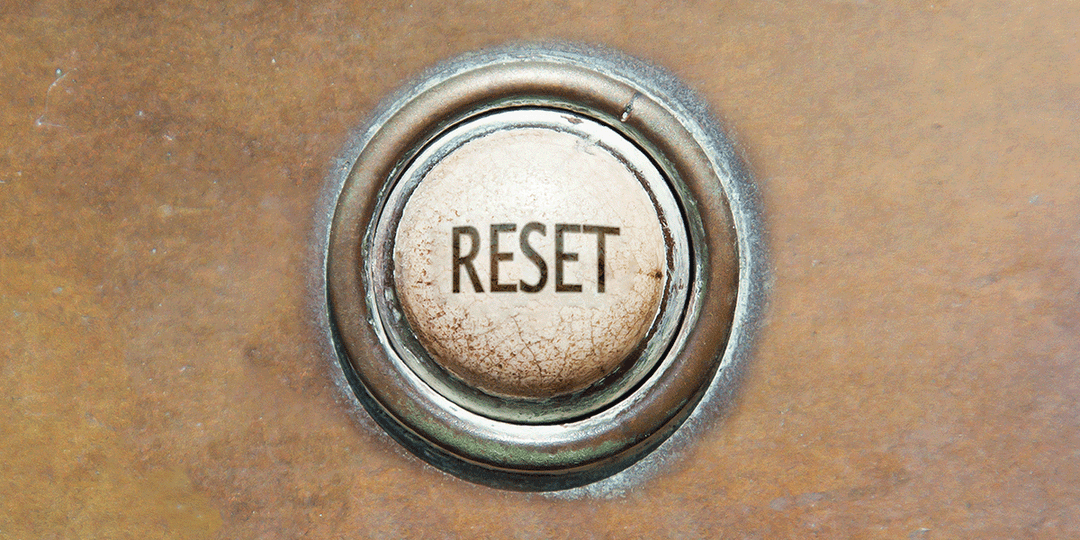 Do You Want to Hit the Reset Button?